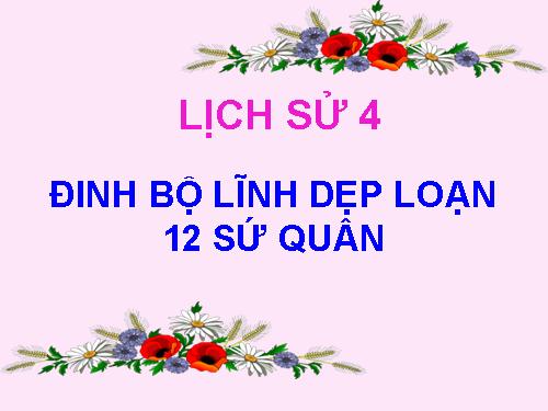 Bài 7. Đinh Bộ Lĩnh dẹp loạn 12 sứ quân