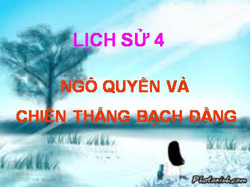 Bài 5. Chiến thắng Bạch Đằng do Ngô Quyền lãnh đạo (Năm 938)