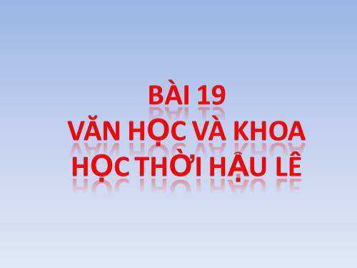 Bài 19. Văn học và khoa học thời Hậu Lê