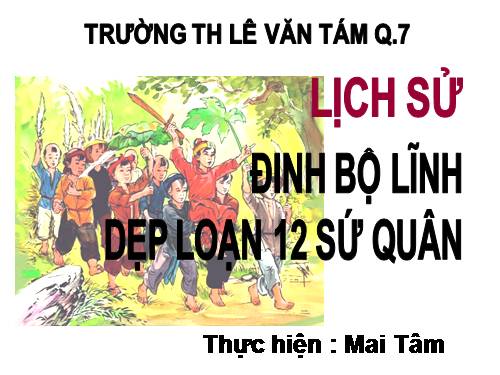 Bài 7. Đinh Bộ Lĩnh dẹp loạn 12 sứ quân