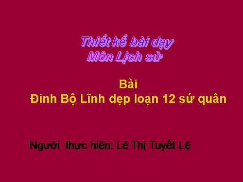 Bài 7. Đinh Bộ Lĩnh dẹp loạn 12 sứ quân