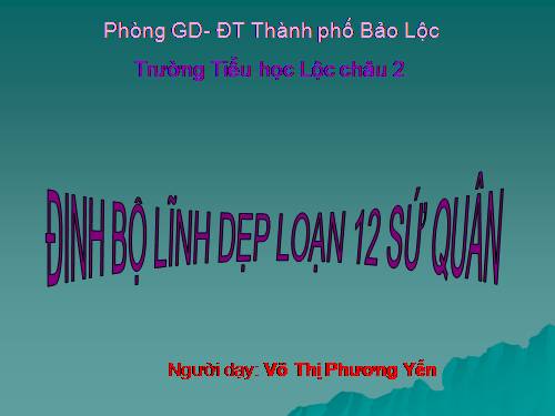 Bài 7. Đinh Bộ Lĩnh dẹp loạn 12 sứ quân