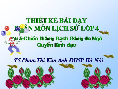 Bài 5. Chiến thắng Bạch Đằng do Ngô Quyền lãnh đạo (Năm 938)