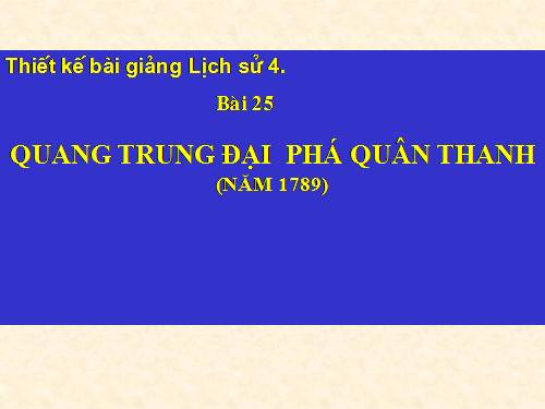 Bài 25. Quang Trung đại phá quân Thanh (Năm 1789)