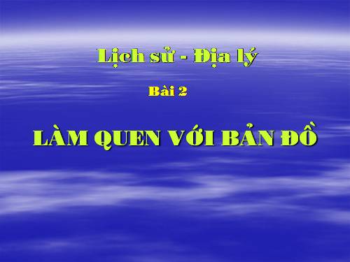 Lam quen voi ban do_Bai giang chuyen de