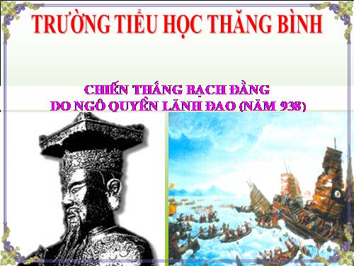 Bài 5. Chiến thắng Bạch Đằng do Ngô Quyền lãnh đạo (Năm 938)