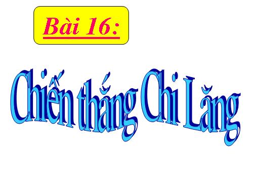 Bài 16. Chiến thắng Chi Lăng