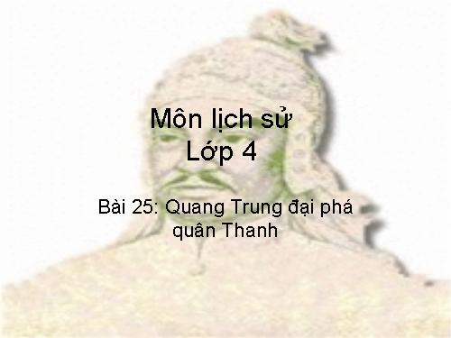 Bài 25. Quang Trung đại phá quân Thanh (Năm 1789)
