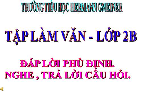 Tuần 24. Đáp lời phủ định. Nghe - trả lời câu hỏi