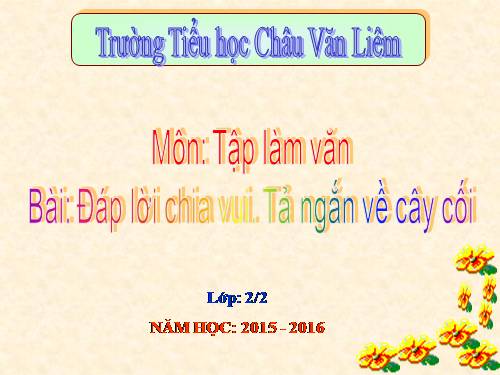 Tuần 28. Đáp lời chia vui. Tả ngắn về cây cối