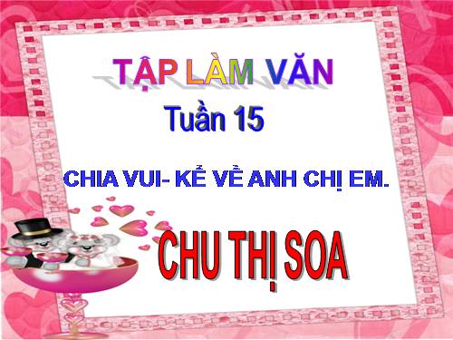 Tuần 15. Chia vui. Kể về anh chị em