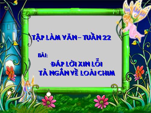 Tuần 22. Đáp lời xin lỗi. Tả ngắn về loài chim