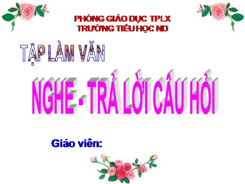 Tuần 30. Nghe - trả lời câu hỏi