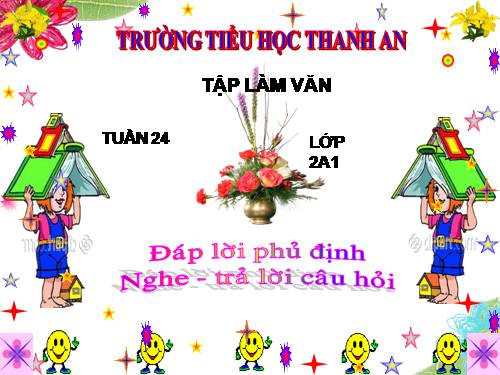 Tuần 24. Đáp lời phủ định. Nghe - trả lời câu hỏi