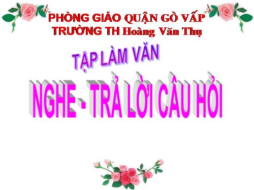 Tuần 30. Nghe - trả lời câu hỏi