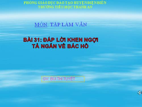 Tuần 31. Đáp lời khen ngợi. Tả ngắn về Bác Hồ