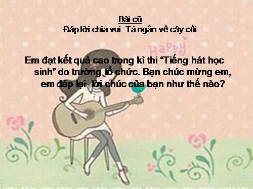 Tuần 29. Đáp lời chia vui. Nghe - trả lời câu hỏi