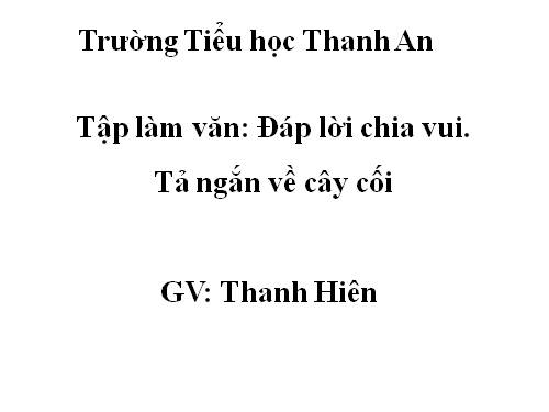 Tuần 28. Đáp lời chia vui. Tả ngắn về cây cối