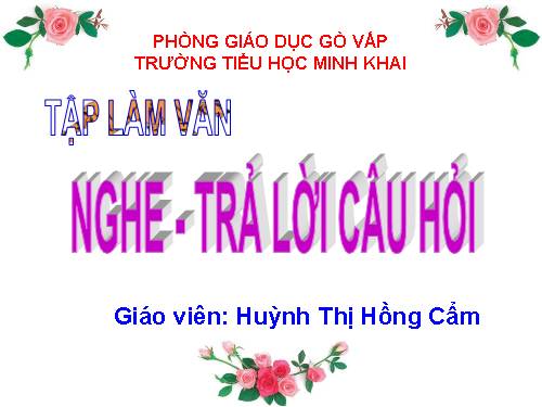 Tuần 30. Nghe - trả lời câu hỏi