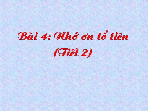 Bài 4. Nhớ ơn tổ tiên