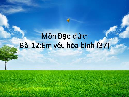 Bài 12. Em yêu hòa bình