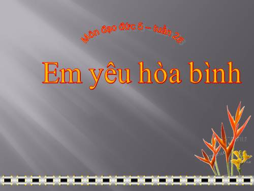 Bài 12. Em yêu hòa bình