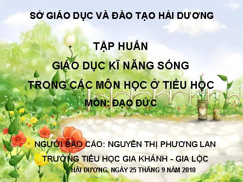 TẬP HUẤN GD KỸ NĂNG SỐNG CHO HSTH - MÔN ĐẠO ĐỨC