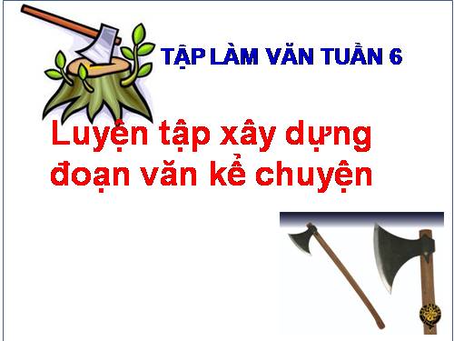 Tuần 6-7. Luyện tập xây dựng đoạn văn kể chuyện