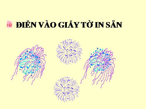 Tuần 30-33-34. Điền vào giấy tờ in sẵn