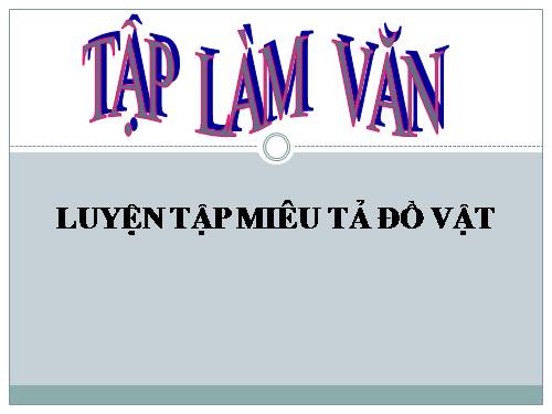 Tuần 15-16. Luyện tập miêu tả đồ vật