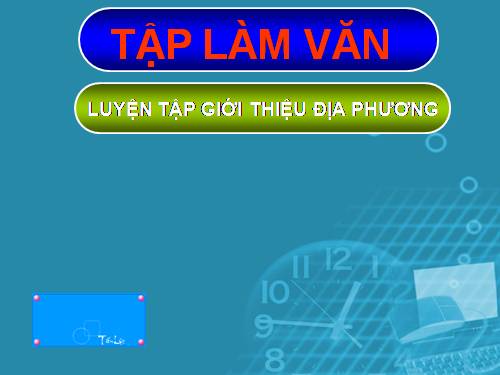 Tuần 16-20. Luyện tập giới thiệu địa phương