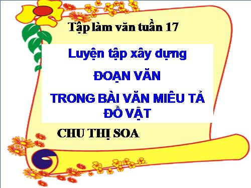 Tuần 17. Luyện tập xây dựng đoạn văn miêu tả đồ vật