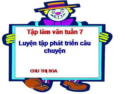 Tuần 7-8-9. Luyện tập phát triển câu chuyện