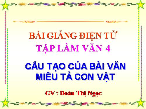 Tuần 29. Cấu tạo của bài văn miêu tả con vật