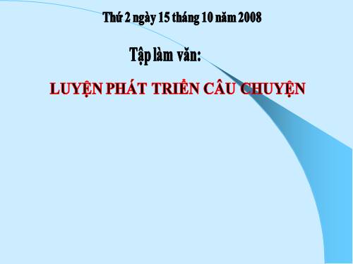 Tuần 7-8-9. Luyện tập phát triển câu chuyện