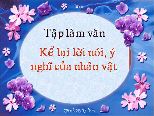 Tuần 3. Kể lại lời nói, ý nghĩ của nhân vật