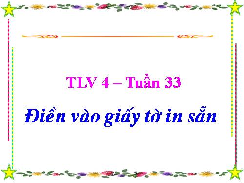 Tuần 30-33-34. Điền vào giấy tờ in sẵn