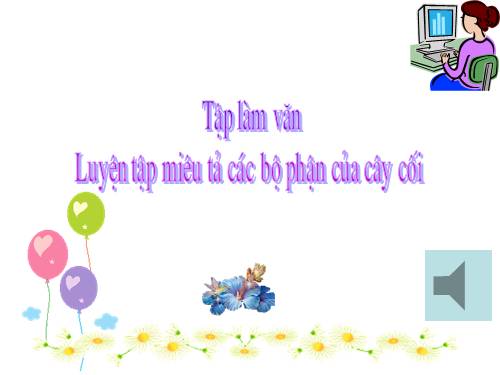 Tuần 22-23. Luyện tập miêu tả các bộ phận của cây cối