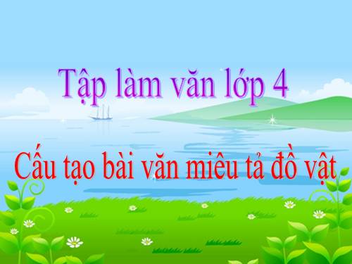 Tuần 14. Cấu tạo bài văn miêu tả đồ vật