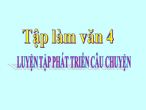 Tuần 7-8-9. Luyện tập phát triển câu chuyện