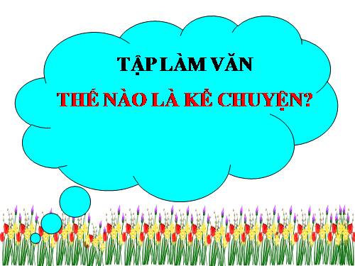 Tuần 1. Thế nào là kể chuyện?