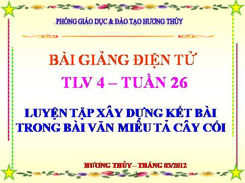 Tuần 26. Luyện tập xây dựng kết bài trong bài văn miêu tả cây cối