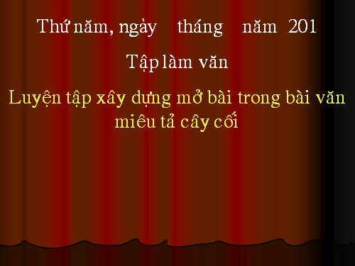 Tuần 25. Luyện tập xây dựng mở bài trong bài văn miêu tả cây cối