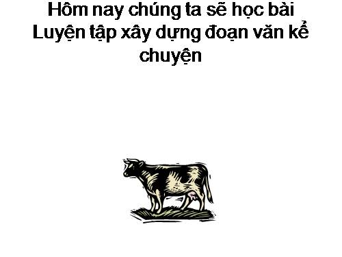 Tuần 6-7. Luyện tập xây dựng đoạn văn kể chuyện