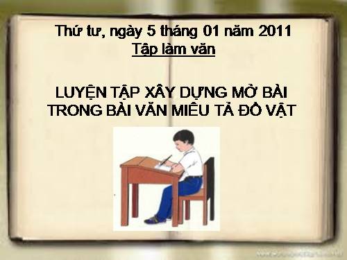 Tuần 19. Luyện tập xây dựng mở bài trong bài văn miêu tả đồ vật