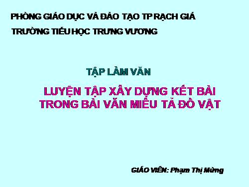 Tuần 19. Luyện tập xây dựng kết bài trong bài văn miêu tả đồ vật