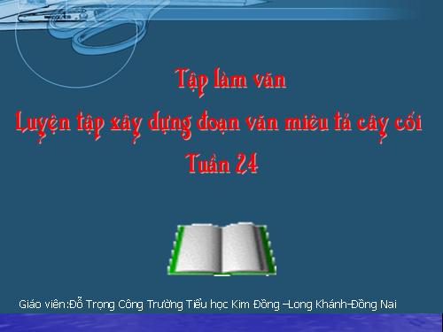 Tuần 24. Luyện tập xây dựng đoạn văn miêu tả cây cối