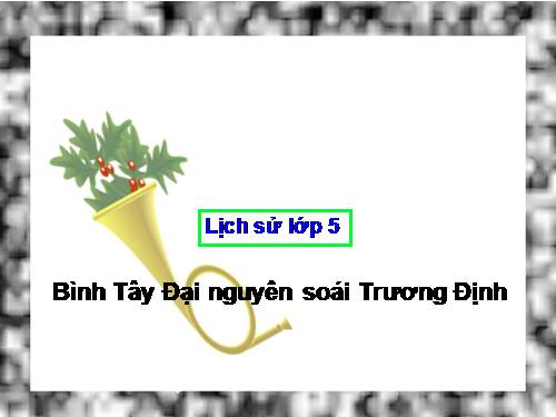 Bài 1. Bình Tây Đại nguyên soái Trương Định.