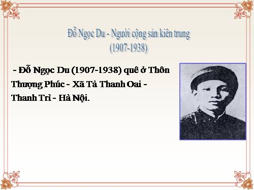 Tuần 33. Lich su dia phuong Đỗ Ngọc Du- người cộng sản  kiên trung.