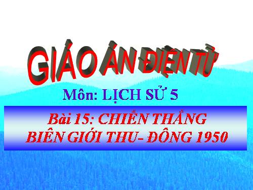 Bài 15. Chiến thắng Biên giới Thu-Đông 1950